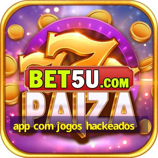 app com jogos hackeados